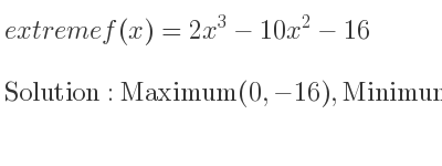 The extreme f(x)=2x^3-10x^2-16 is Maximum(0,-16),Minimum(10/3 ,-1432/27)